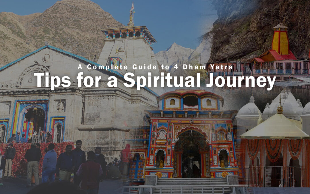 A Complete Guide to 4 Dham Yatra: Tips for a Spiritual Journey